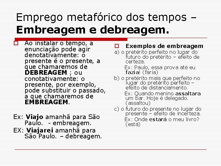 Emprego metafórico dos tempos – Embreagem e debreagem. o Ao instalar o tempo, a