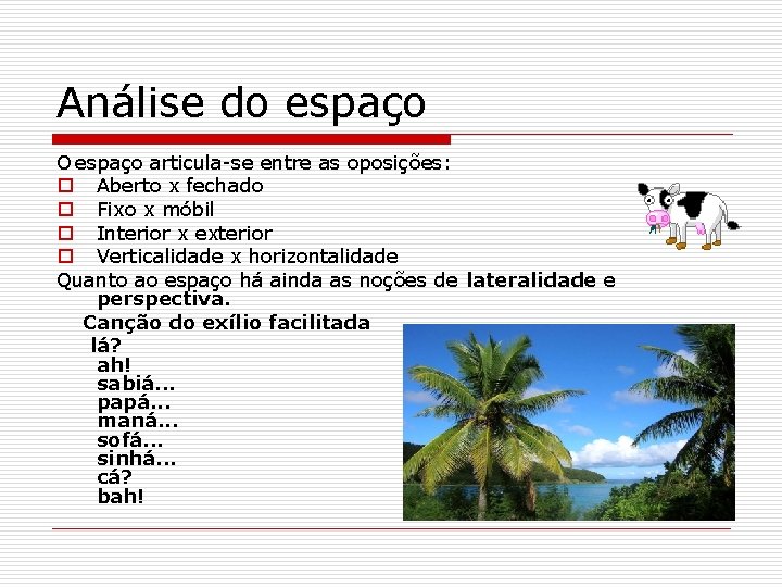 Análise do espaço O espaço articula-se entre as oposições: o Aberto x fechado o