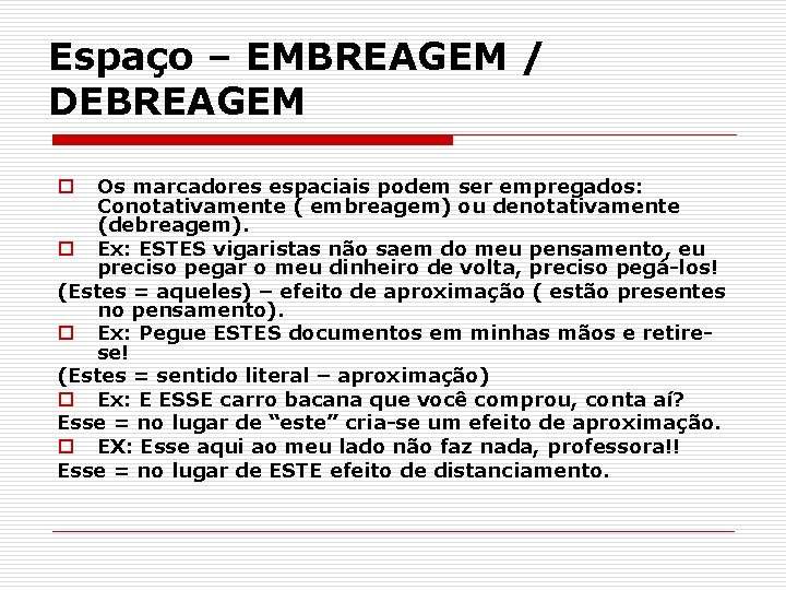 Espaço – EMBREAGEM / DEBREAGEM Os marcadores espaciais podem ser empregados: Conotativamente ( embreagem)