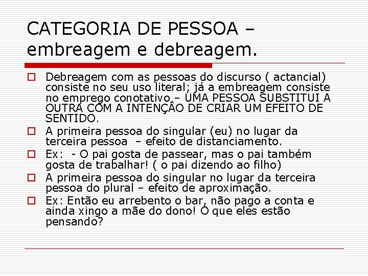 CATEGORIA DE PESSOA – embreagem e debreagem. o Debreagem com as pessoas do discurso