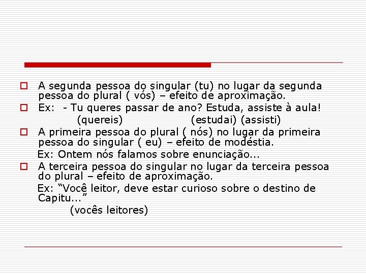 o A segunda pessoa do singular (tu) no lugar da segunda pessoa do plural