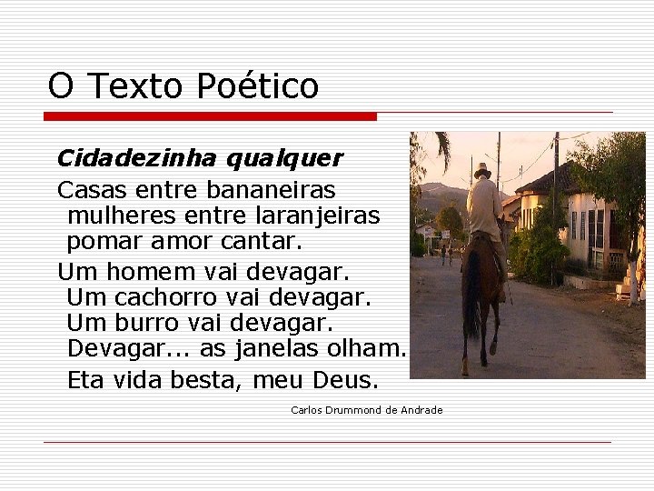 O Texto Poético Cidadezinha qualquer Casas entre bananeiras mulheres entre laranjeiras pomar amor cantar.