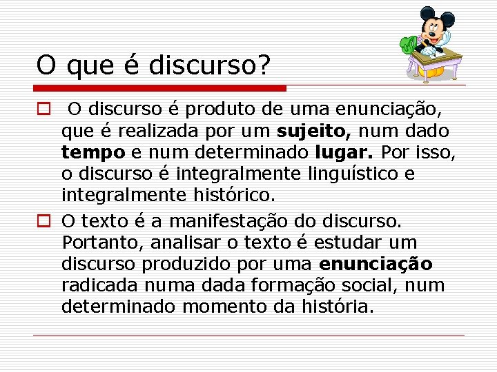 O que é discurso? o O discurso é produto de uma enunciação, que é