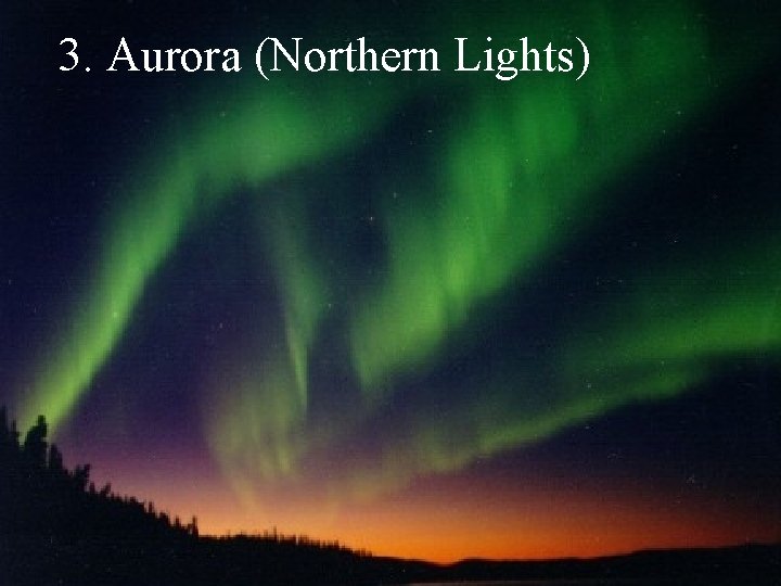 3. Aurora (Northern Lights) 3. Aurora (Northern Lights)