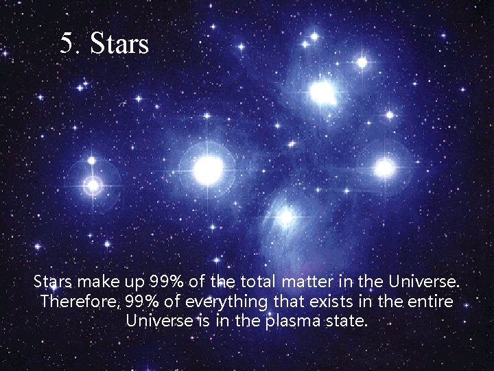5. Stars make up 99% of the total matter in the Universe. Therefore, 99% 5. Stars make up 99% of the total matter in the Universe. Therefore, 99%