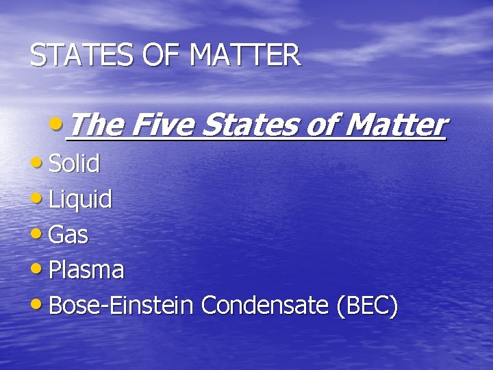 STATES OF MATTER • The Five States of Matter • Solid • Liquid • STATES OF MATTER • The Five States of Matter • Solid • Liquid •