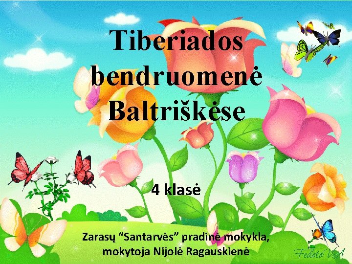 Tiberiados bendruomenė Baltriškėse 4 klasė Zarasų “Santarvės” pradinė mokykla, mokytoja Nijolė Ragauskienė 