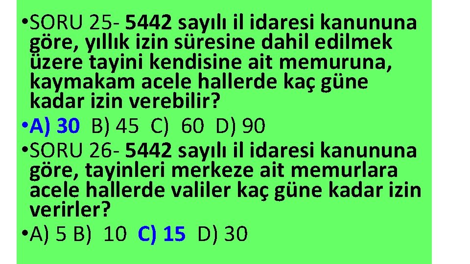  • SORU 25 - 5442 sayılı il idaresi kanununa göre, yıllık izin süresine