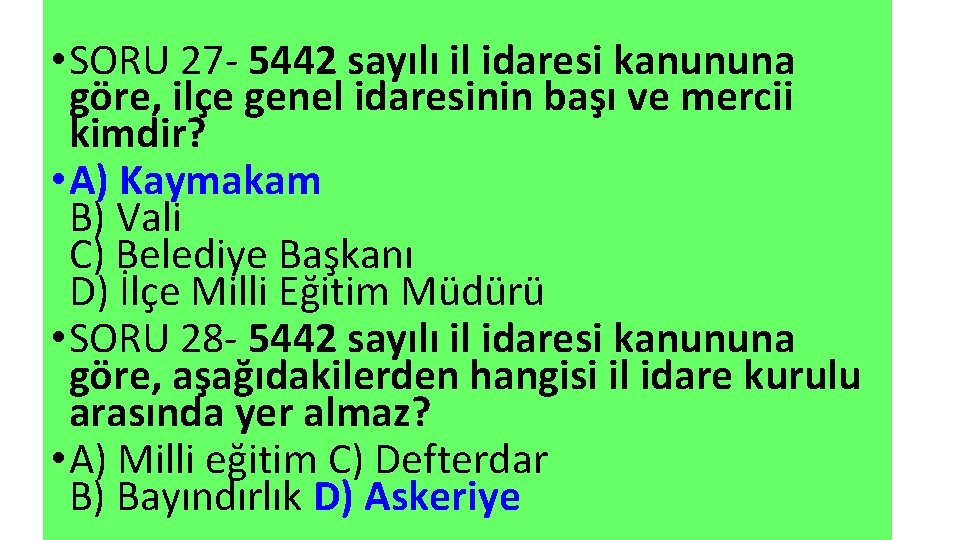  • SORU 27 - 5442 sayılı il idaresi kanununa göre, ilçe genel idaresinin