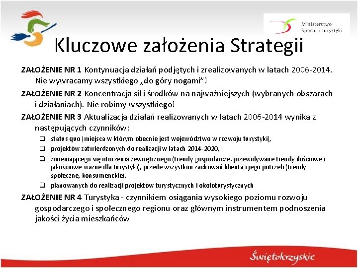 Kluczowe założenia Strategii ZAŁOŻENIE NR 1 Kontynuacja działań podjętych i zrealizowanych w latach 2006