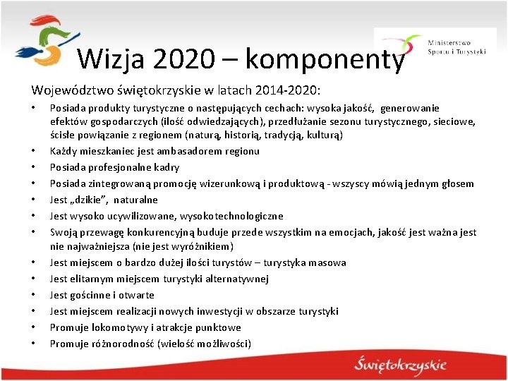 Wizja 2020 – komponenty Województwo świętokrzyskie w latach 2014 -2020: • • • • Wizja 2020 – komponenty Województwo świętokrzyskie w latach 2014 -2020: • • • •