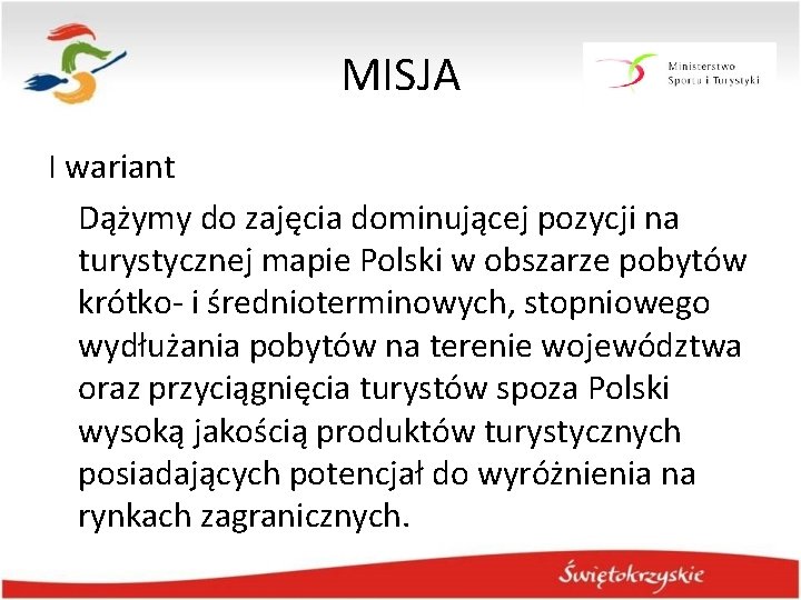 MISJA I wariant Dążymy do zajęcia dominującej pozycji na turystycznej mapie Polski w obszarze MISJA I wariant Dążymy do zajęcia dominującej pozycji na turystycznej mapie Polski w obszarze
