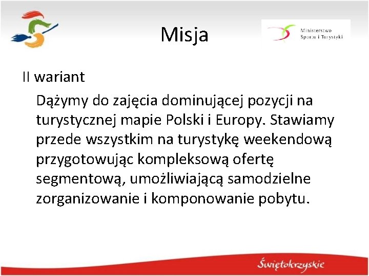 Misja II wariant Dążymy do zajęcia dominującej pozycji na turystycznej mapie Polski i Europy. Misja II wariant Dążymy do zajęcia dominującej pozycji na turystycznej mapie Polski i Europy.