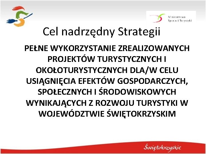 Cel nadrzędny Strategii PEŁNE WYKORZYSTANIE ZREALIZOWANYCH PROJEKTÓW TURYSTYCZNYCH I OKOŁOTURYSTYCZNYCH DLA/W CELU USIĄGNIĘCIA EFEKTÓW