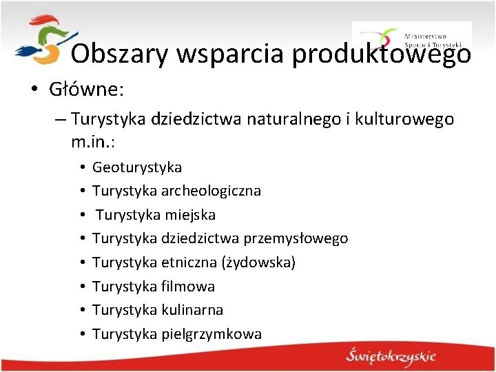 Obszary wsparcia produktowego • Główne: – Turystyka dziedzictwa naturalnego i kulturowego m. in. : Obszary wsparcia produktowego • Główne: – Turystyka dziedzictwa naturalnego i kulturowego m. in. :