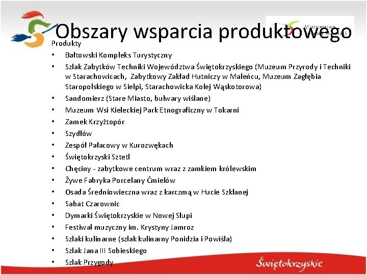 Obszary wsparcia produktowego Produkty • Bałtowski Kompleks Turystyczny • Szlak Zabytków Techniki Województwa Świętokrzyskiego