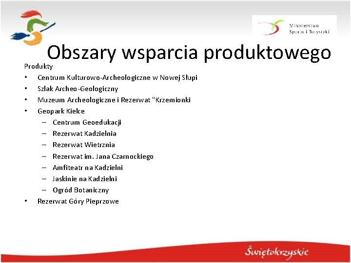 Obszary wsparcia produktowego Produkty • Centrum Kulturowo-Archeologiczne w Nowej Słupi • Szlak Archeo-Geologiczny •