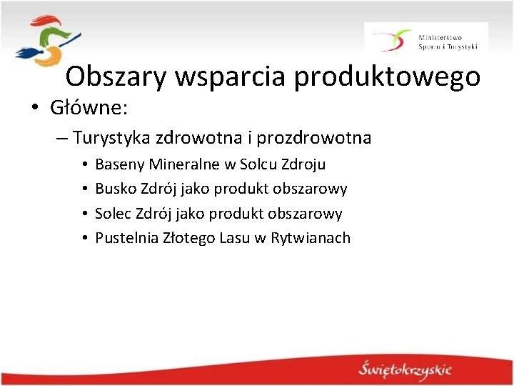 Obszary wsparcia produktowego • Główne: – Turystyka zdrowotna i prozdrowotna • • Baseny Mineralne