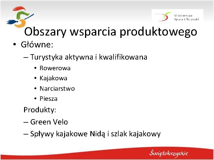 Obszary wsparcia produktowego • Główne: – Turystyka aktywna i kwalifikowana • • Rowerowa Kajakowa