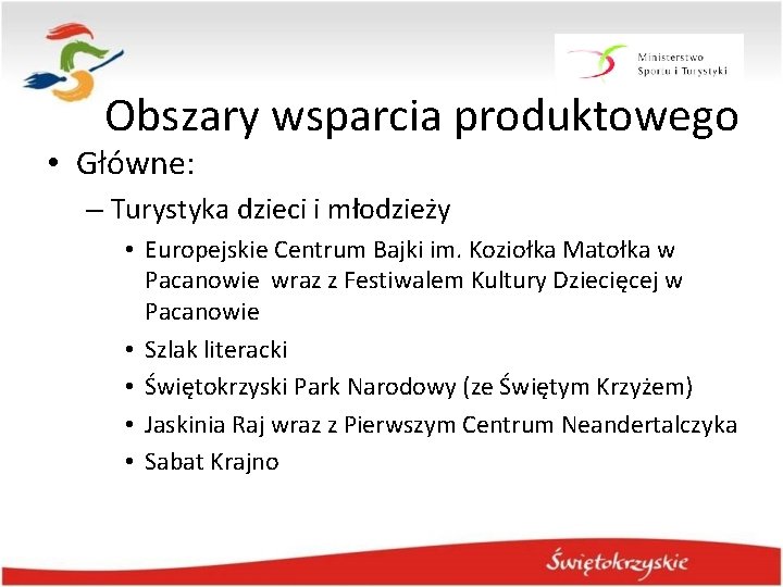 Obszary wsparcia produktowego • Główne: – Turystyka dzieci i młodzieży • Europejskie Centrum Bajki