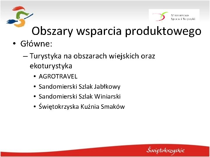 Obszary wsparcia produktowego • Główne: – Turystyka na obszarach wiejskich oraz ekoturystyka • • Obszary wsparcia produktowego • Główne: – Turystyka na obszarach wiejskich oraz ekoturystyka • •