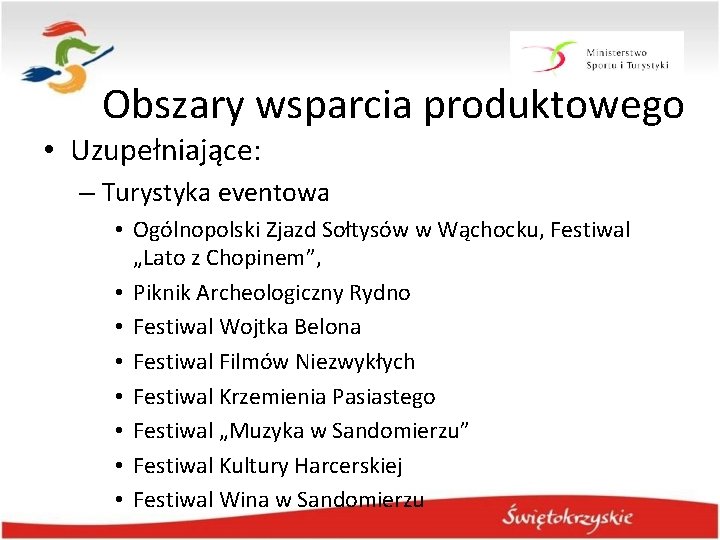 Obszary wsparcia produktowego • Uzupełniające: – Turystyka eventowa • Ogólnopolski Zjazd Sołtysów w Wąchocku,