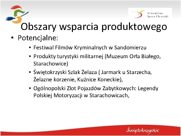 Obszary wsparcia produktowego • Potencjalne: • Festiwal Filmów Kryminalnych w Sandomierzu • Produkty turystyki