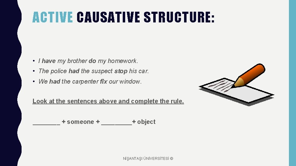 ACTIVE CAUSATIVE STRUCTURE: • I have my brother do my homework. • The police