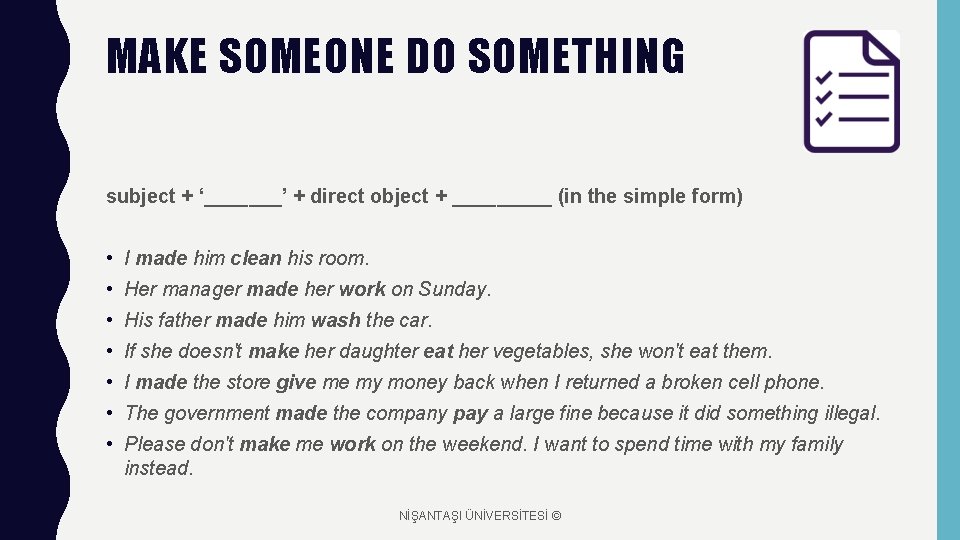 MAKE SOMEONE DO SOMETHING subject + ‘_______’ + direct object + _____ (in the