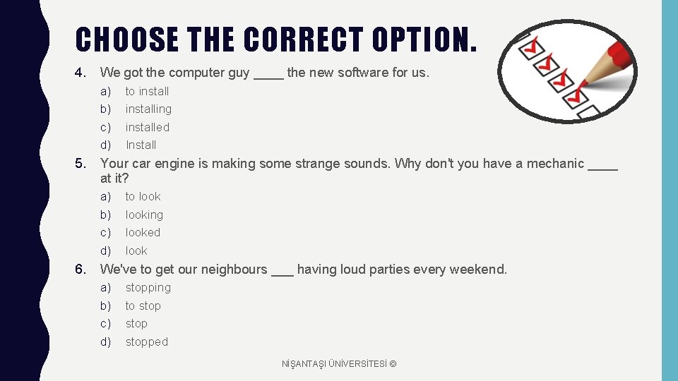CHOOSE THE CORRECT OPTION. 4. We got the computer guy ____ the new software