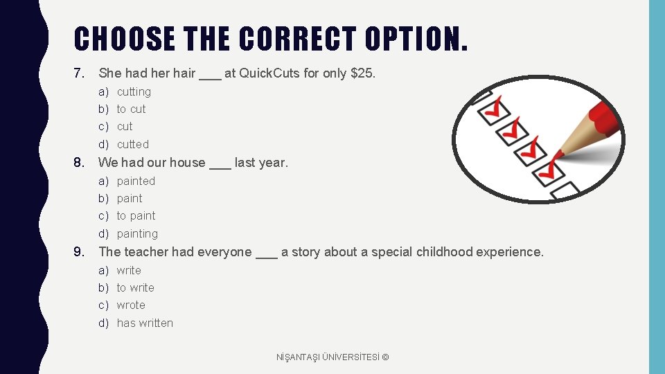 CHOOSE THE CORRECT OPTION. 7. She had her hair ___ at Quick. Cuts for