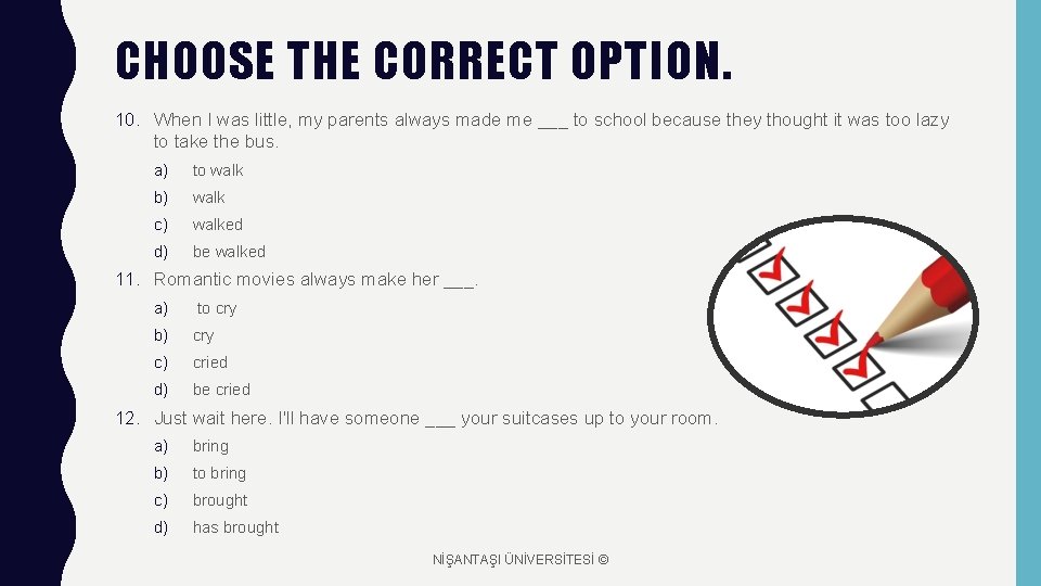 CHOOSE THE CORRECT OPTION. 10. When I was little, my parents always made me