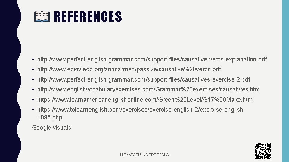 REFERENCES • http: //www. perfect-english-grammar. com/support-files/causative-verbs-explanation. pdf • http: //www. eoioviedo. org/anacarmen/passive/causative%20 verbs. pdf