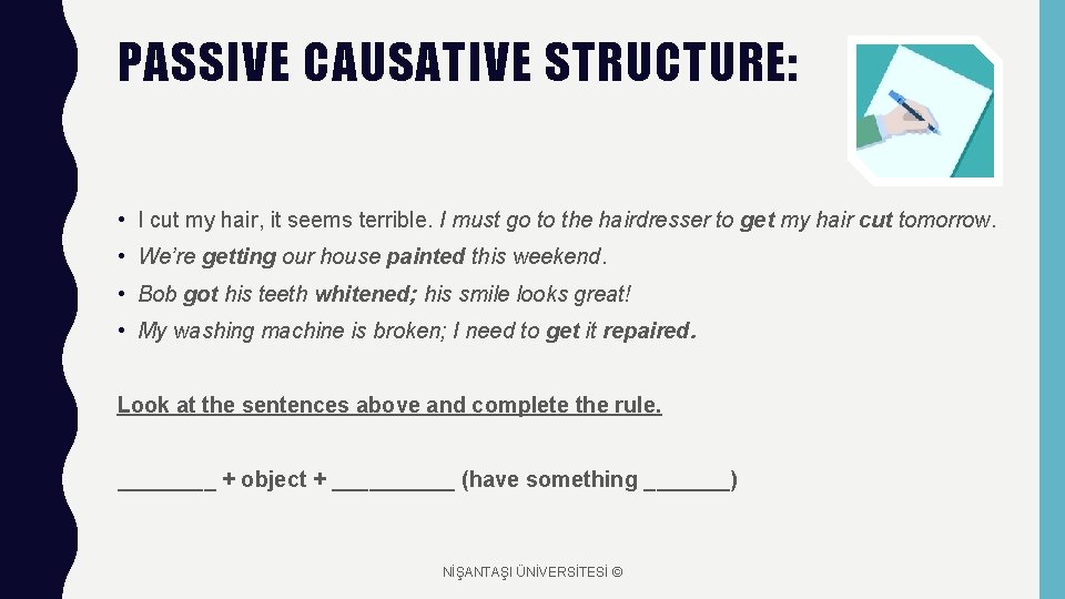 PASSIVE CAUSATIVE STRUCTURE: • I cut my hair, it seems terrible. I must go