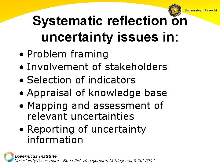 Systematic reflection on uncertainty issues in: • Problem framing • Involvement of stakeholders •