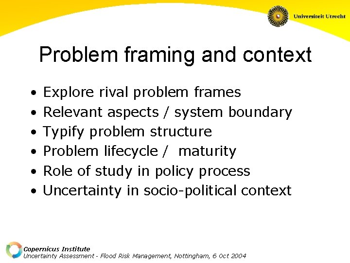 Problem framing and context • • • Explore rival problem frames Relevant aspects /