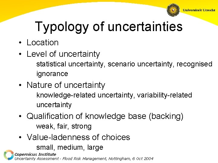 Typology of uncertainties • Location • Level of uncertainty statistical uncertainty, scenario uncertainty, recognised