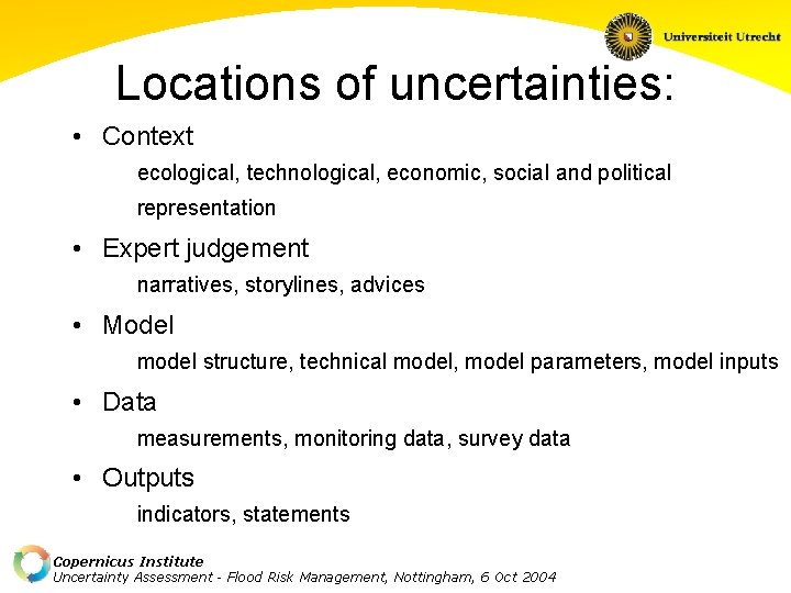 Locations of uncertainties: • Context ecological, technological, economic, social and political representation • Expert