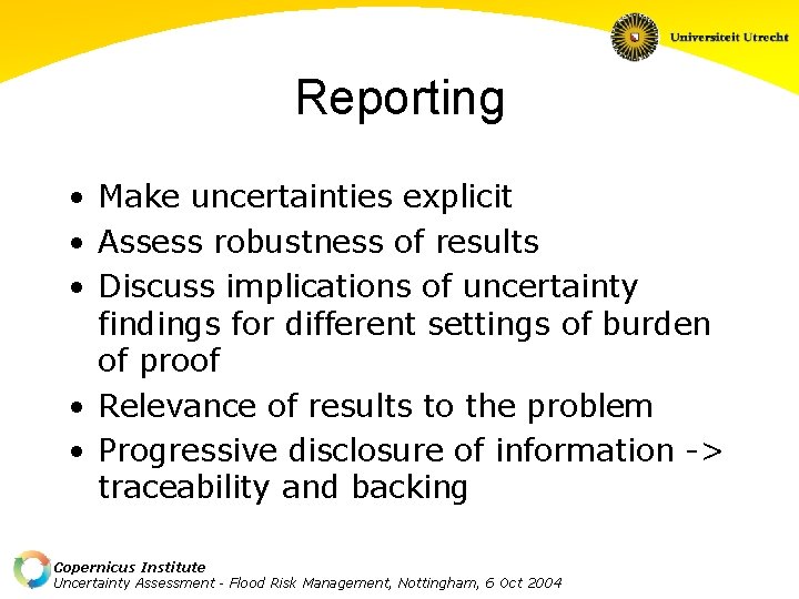 Reporting • Make uncertainties explicit • Assess robustness of results • Discuss implications of