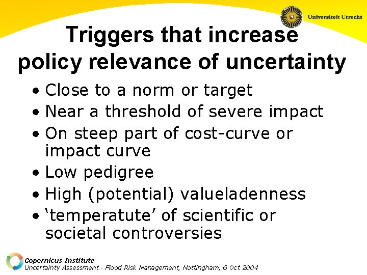 Triggers that increase policy relevance of uncertainty • Close to a norm or target