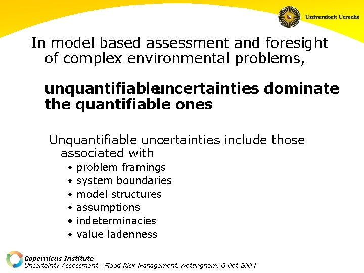 In model based assessment and foresight of complex environmental problems, unquantifiableuncertainties dominate the quantifiable