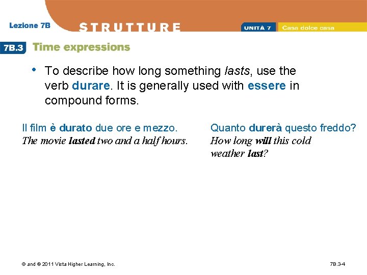  • To describe how long something lasts, use the verb durare. It is
