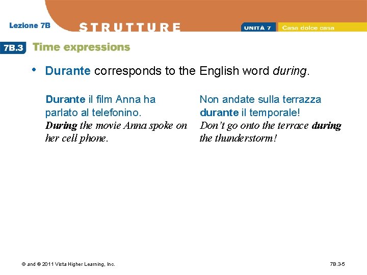  • Durante corresponds to the English word during. Durante il film Anna ha