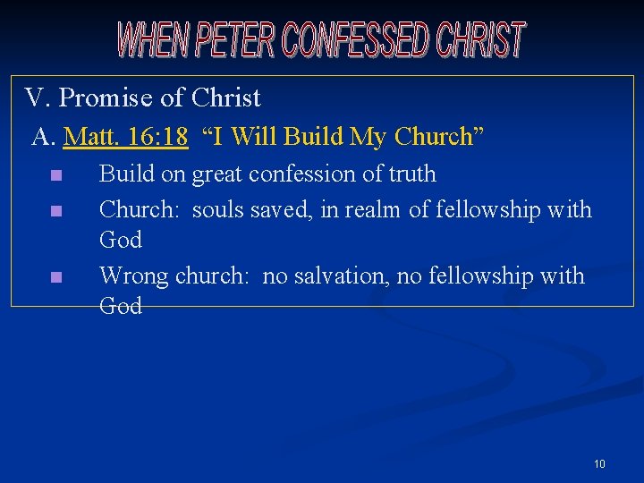V. Promise of Christ A. Matt. 16: 18 “I Will Build My Church” n