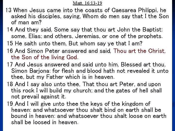 Matt. 16: 13 -19 13 When Jesus came into the coasts of Caesarea Philippi,