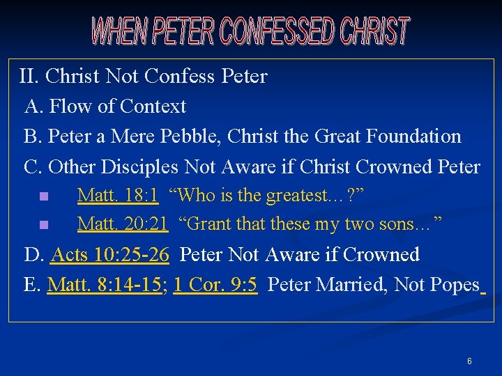 II. Christ Not Confess Peter A. Flow of Context B. Peter a Mere Pebble,