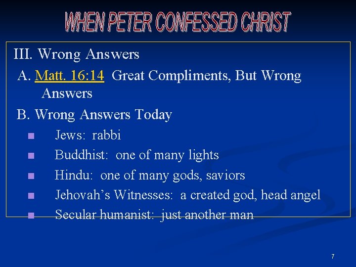 III. Wrong Answers A. Matt. 16: 14 Great Compliments, But Wrong Answers B. Wrong