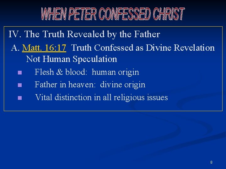IV. The Truth Revealed by the Father A. Matt. 16: 17 Truth Confessed as