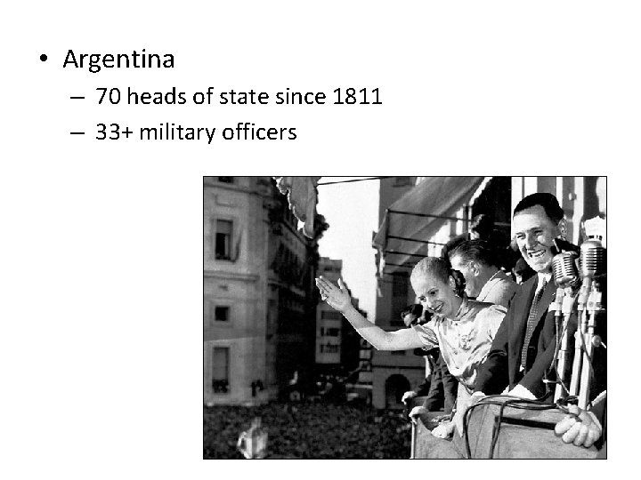 • Argentina – 70 heads of state since 1811 – 33+ military officers