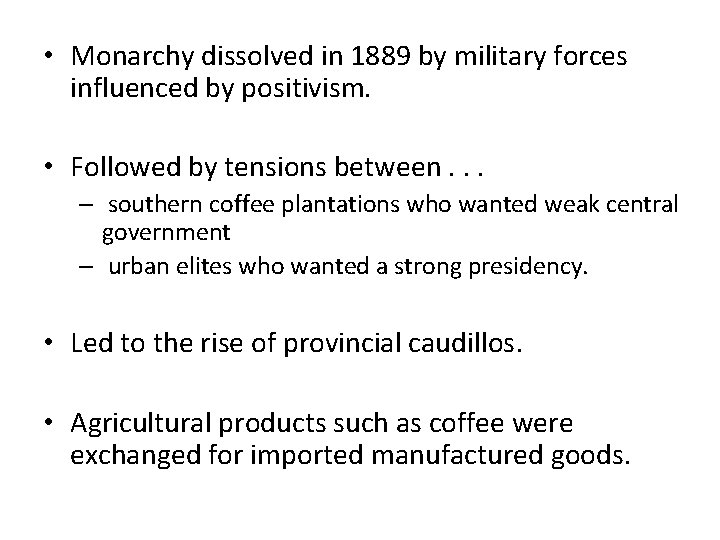  • Monarchy dissolved in 1889 by military forces influenced by positivism. • Followed